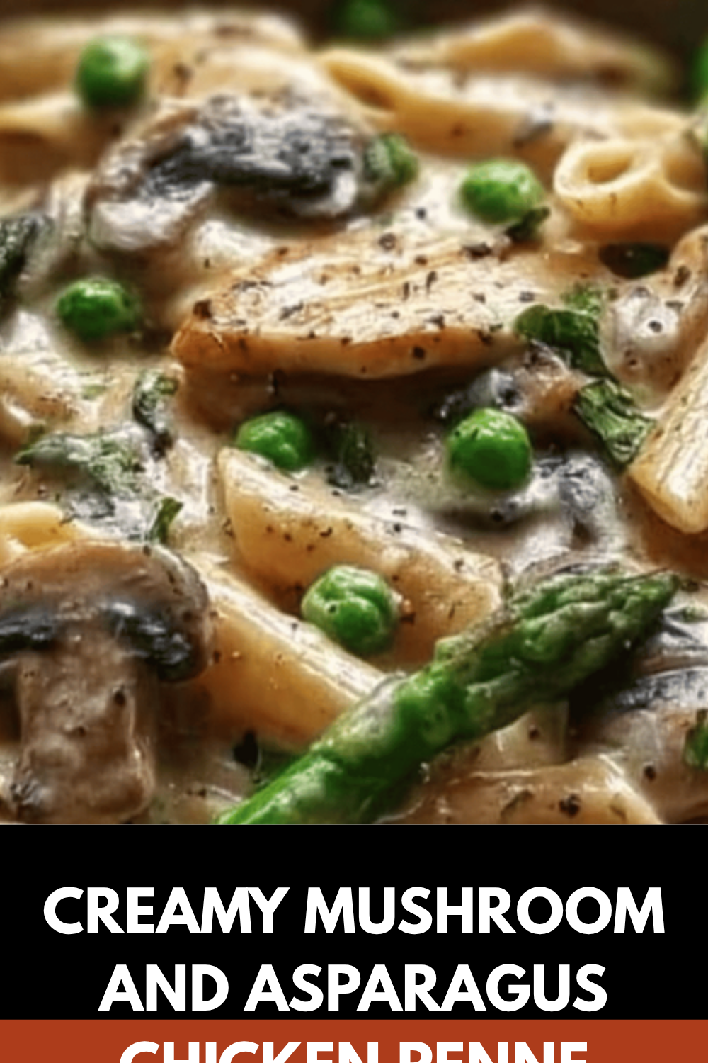 Creamy Mushroom And Asparagus Chicken Penne