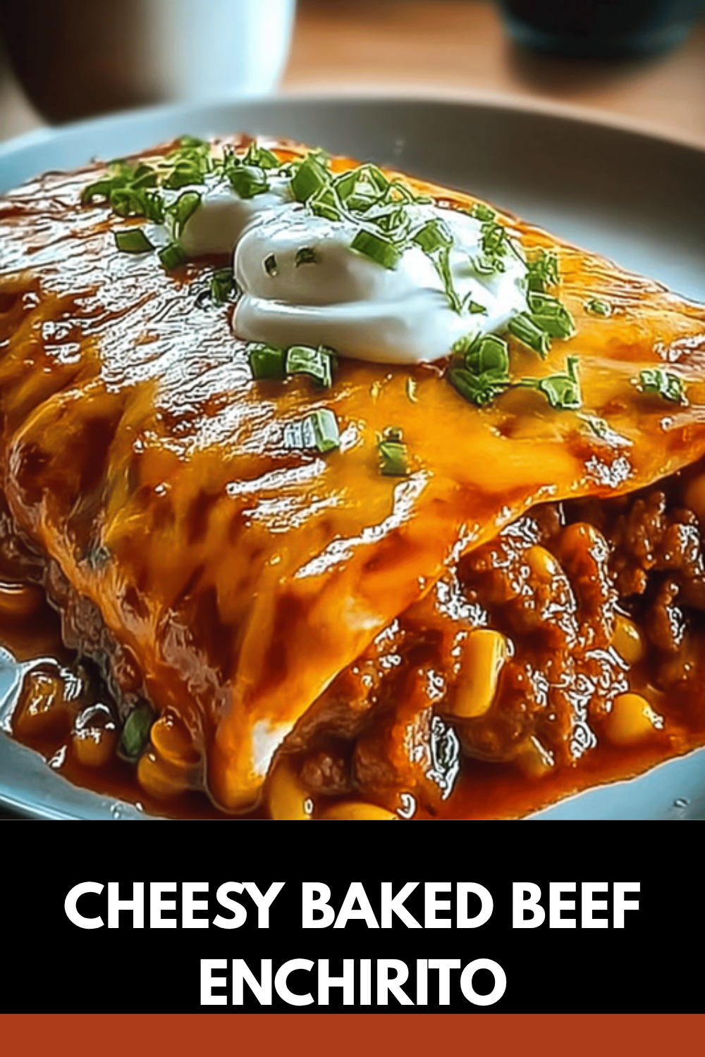 Cheesy Baked Beef Enchirito