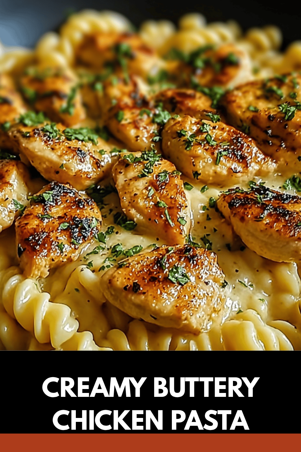 Creamy Buttery Chicken Pasta