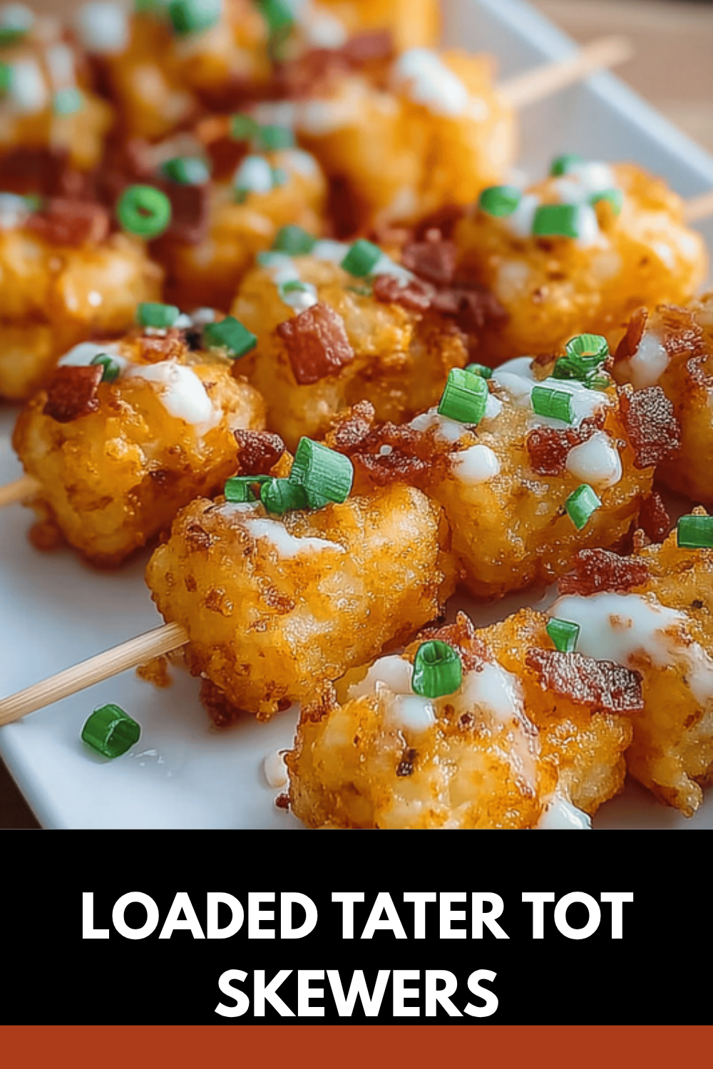 Loaded Tater Tots Skewers With Cheese And Bacon Bites 7 Loaded Tater Tot Skewers