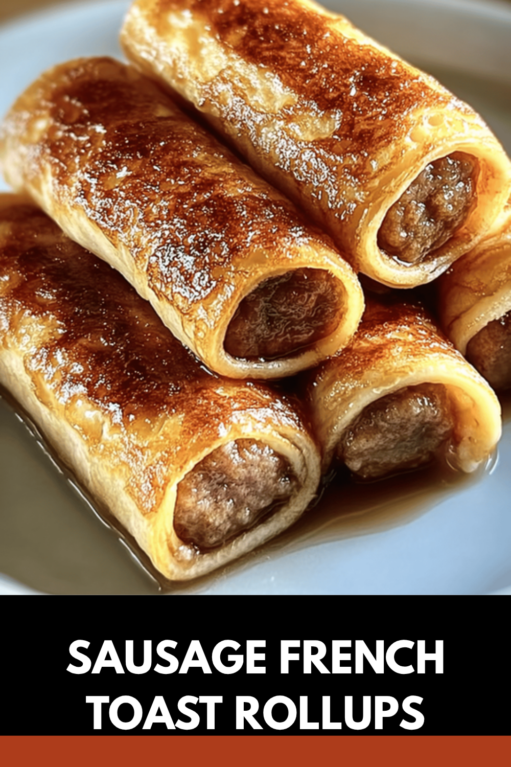 French Toast Roll-Ups Recipes For Quick And Tasty Breakfast Treats 7 Sausage French Toast Rollups