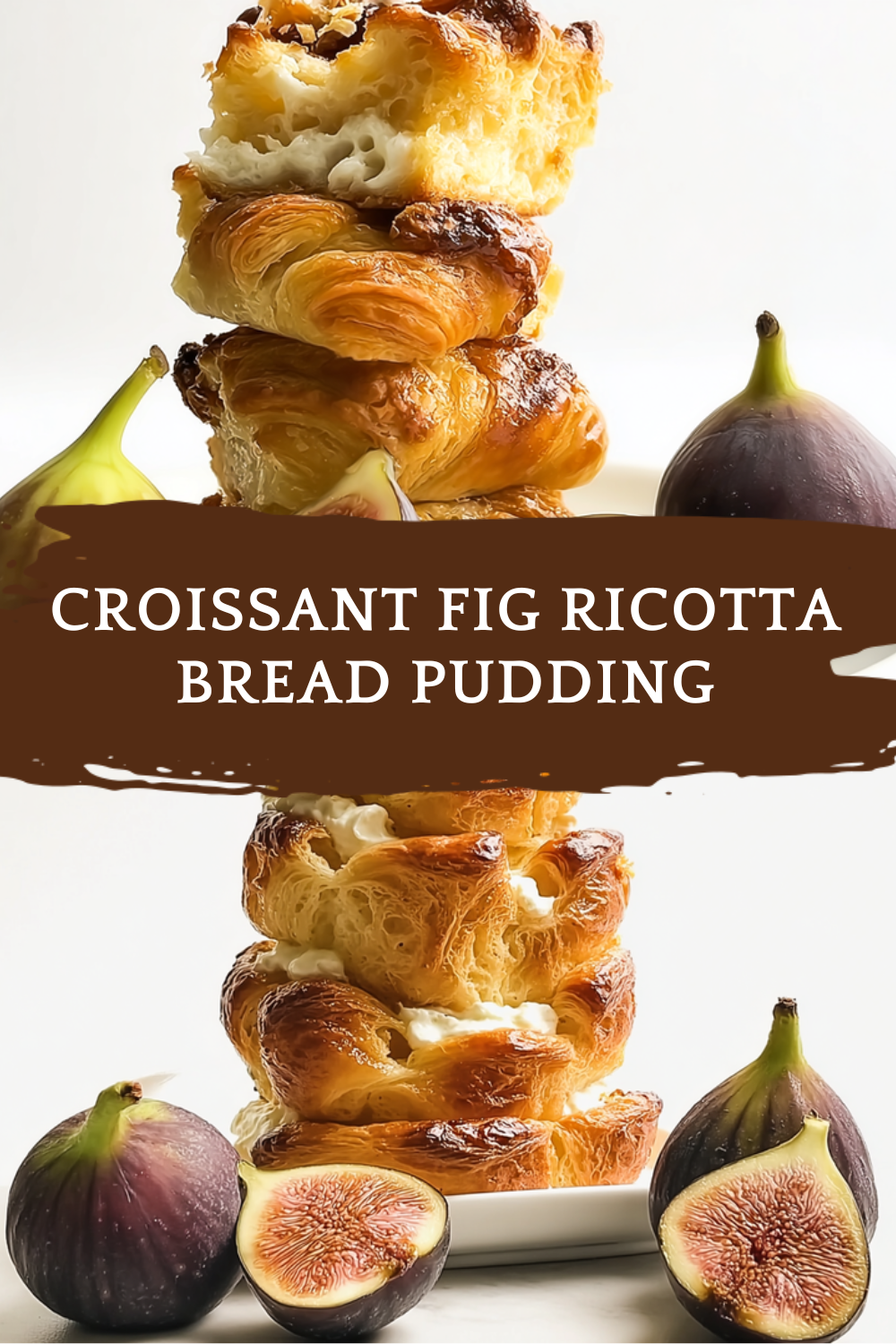 Croissant Fig Ricotta Bread Pudding
