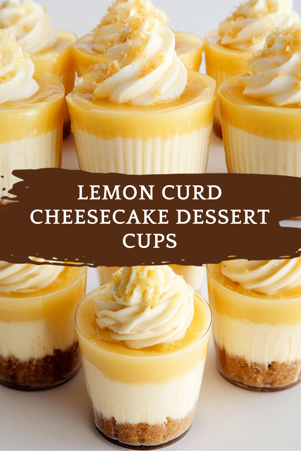 Lemon Curd Cheesecake Dessert Cups